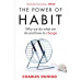Power Of Habit : Why We Do What We Do & How To Change by ''Charles Duhigg''